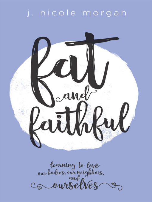 Title details for Fat and Faithful by J. Nicole Morgan - Available